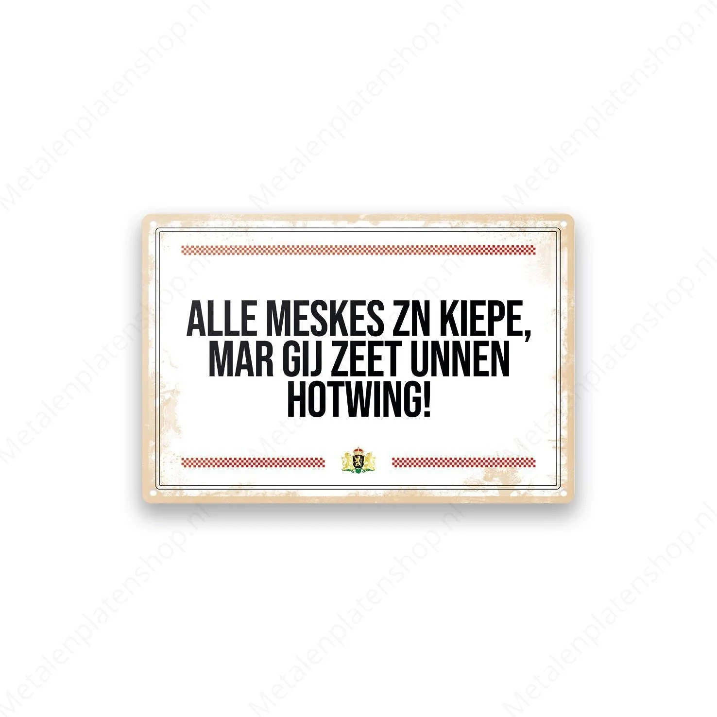 Alle meskes zn kiepe, mar gij zeet unnen hotwing! - Brabantse Teksten