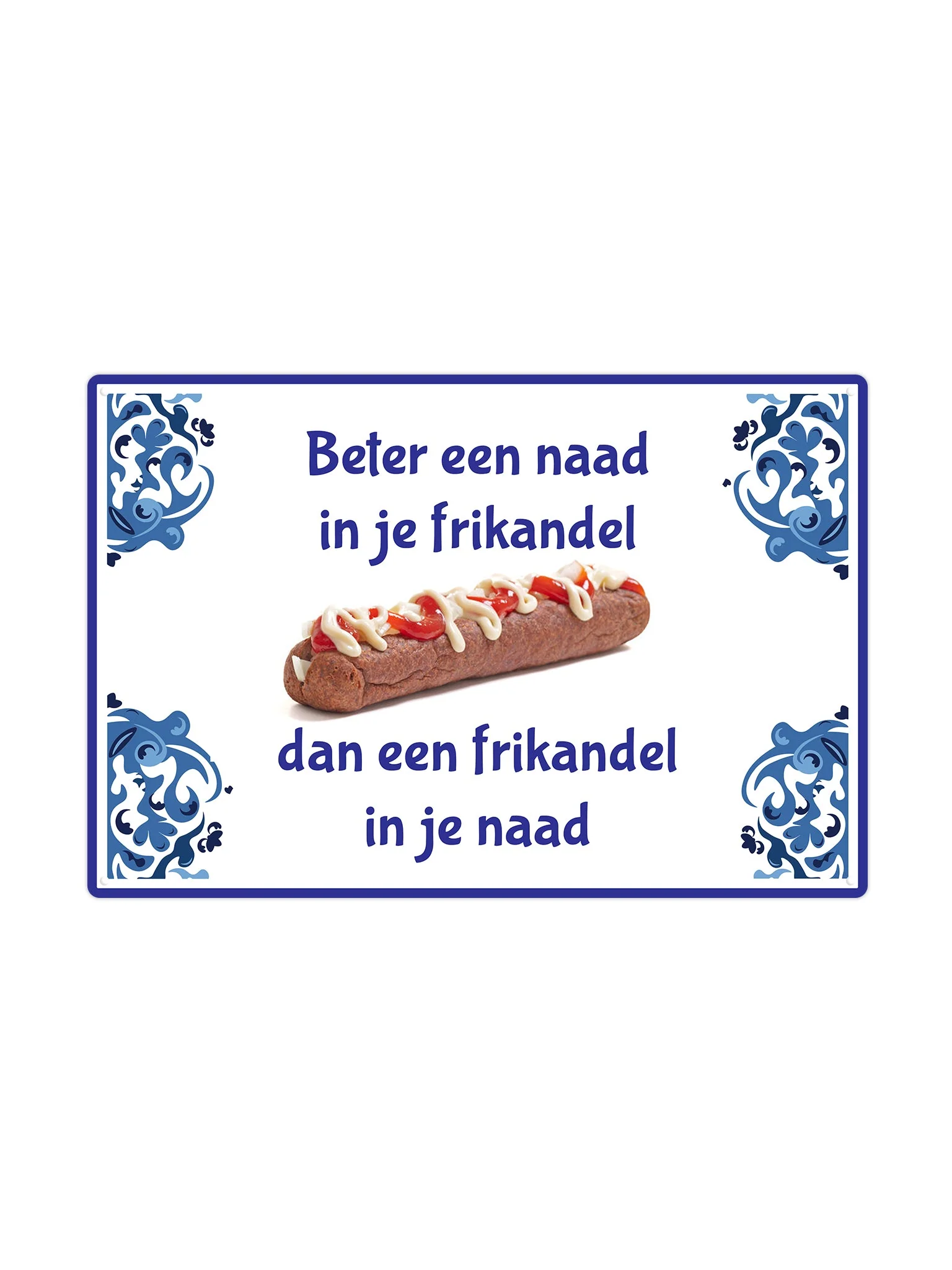 Beter een naad in je frikandel, dan een een frikandel in je naad