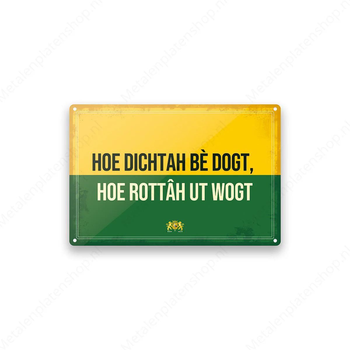 Hoe dichtah be dogt, hoe rottah ut wogt - Haags Bord - Den Haag