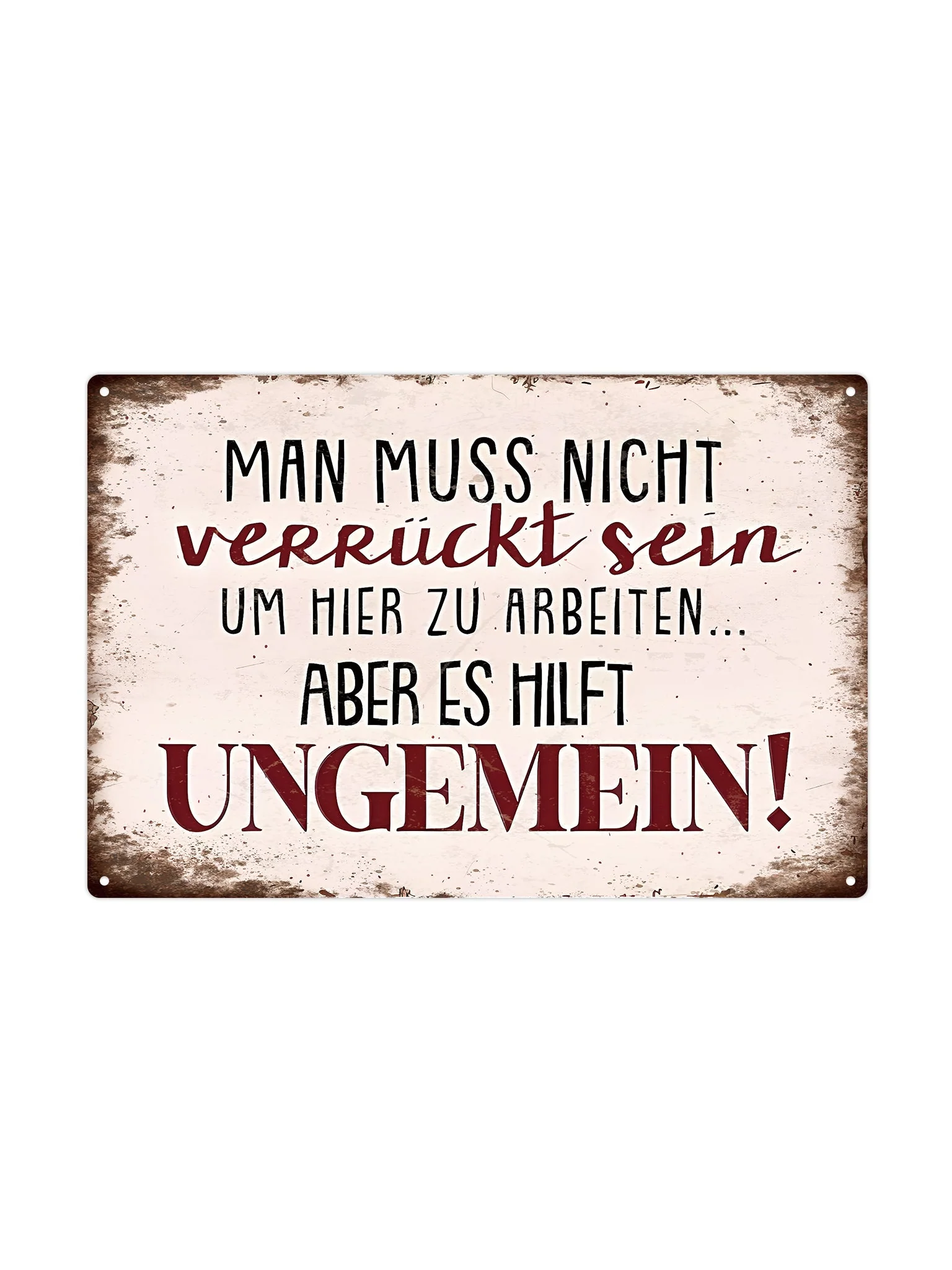 Man muss nicht verrückt sein um hier zu arbeiten...