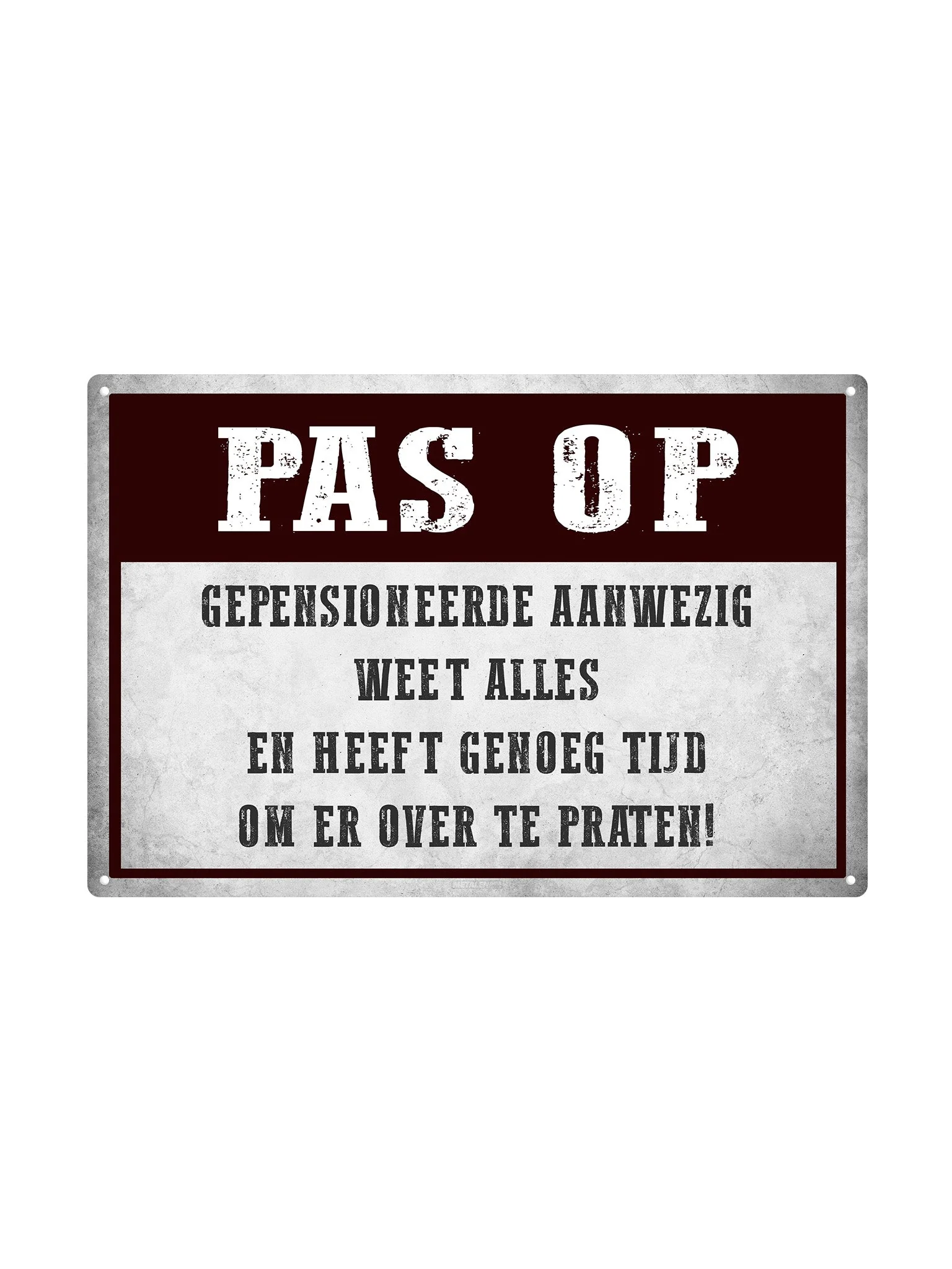 Pas op gepensioneerde aanwezig, weet alles en heeft genoeg tijd om er over te praten!
