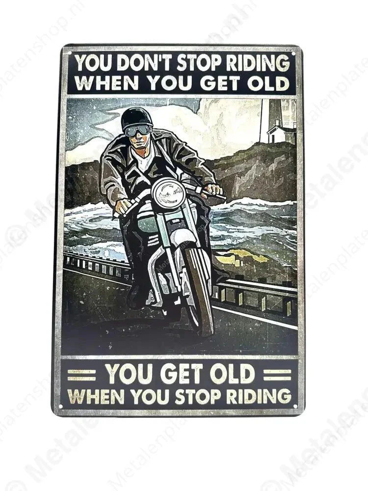 You dont stop riding when you get old, you get old when you stop riding. - Motor