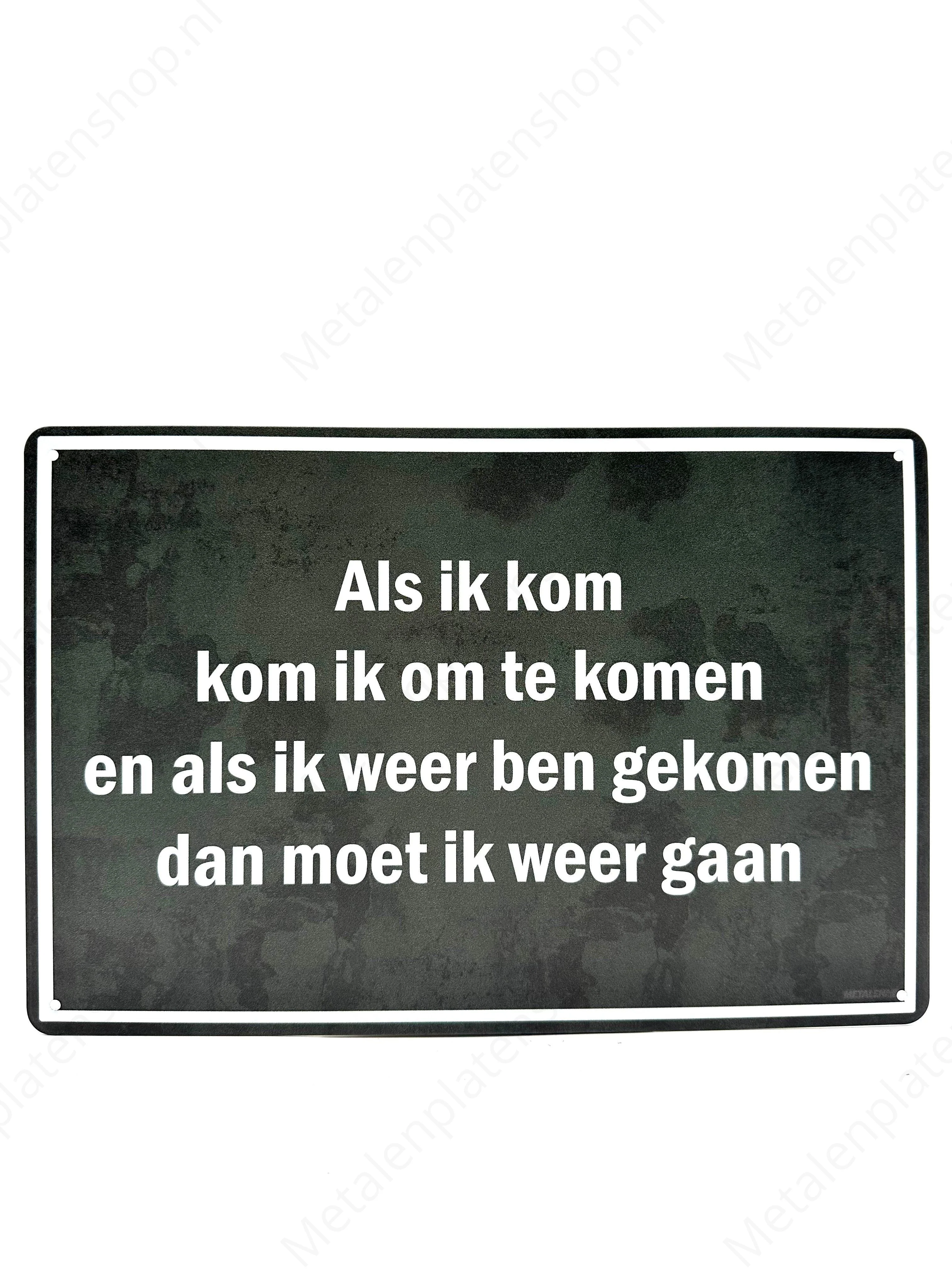 Als ik kom, kom ik om te komen, en als ik weer ben gekomen, dan moet ik weer gaan