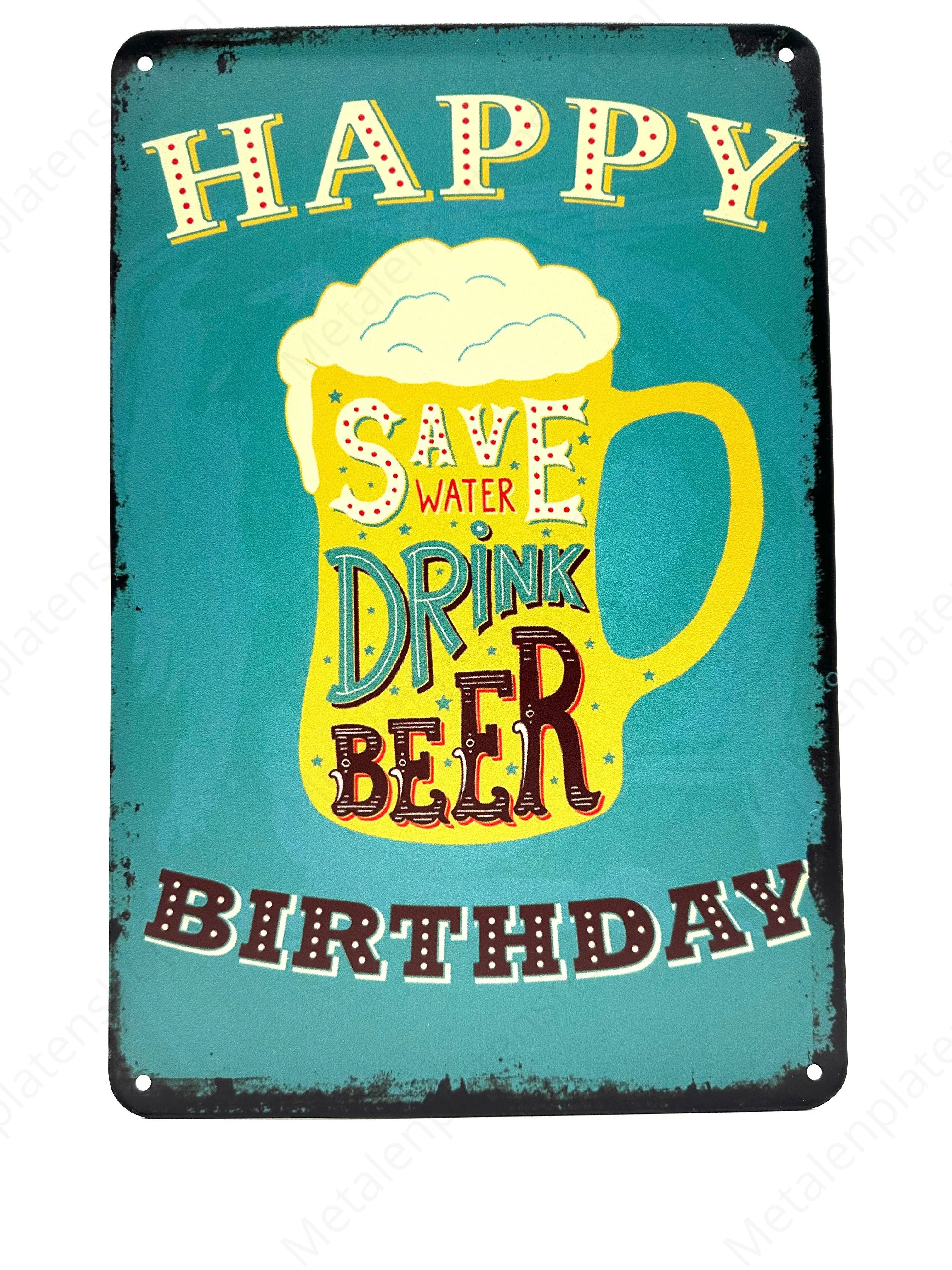 Happy Birthday - Save Water Drink Beer