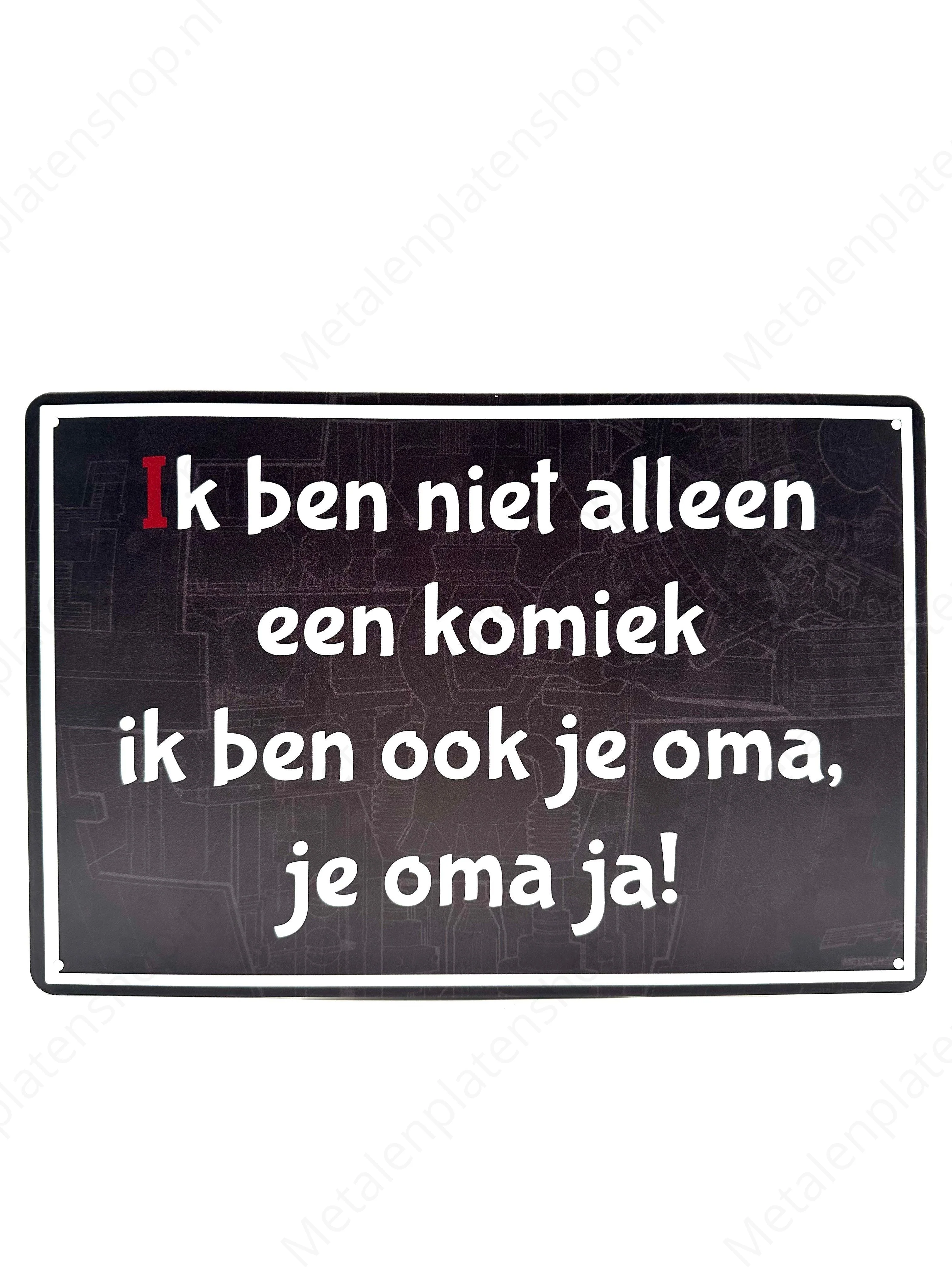 Ik ben niet alleen een komiek, ik ben ook je oma, je oma ja!
