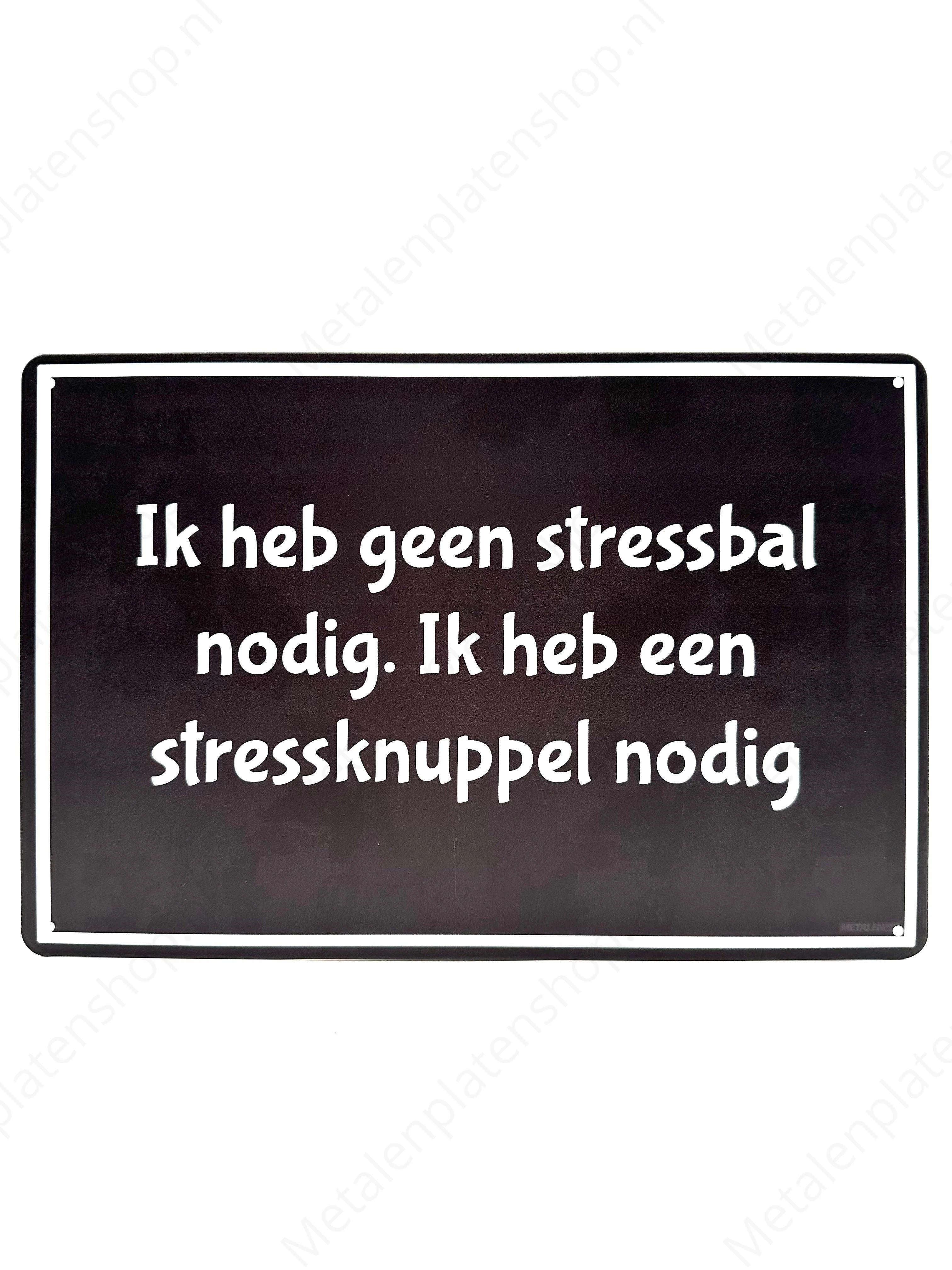 Ik heb geen stressbal nodig. Ik heb een stressknuppel nodig.