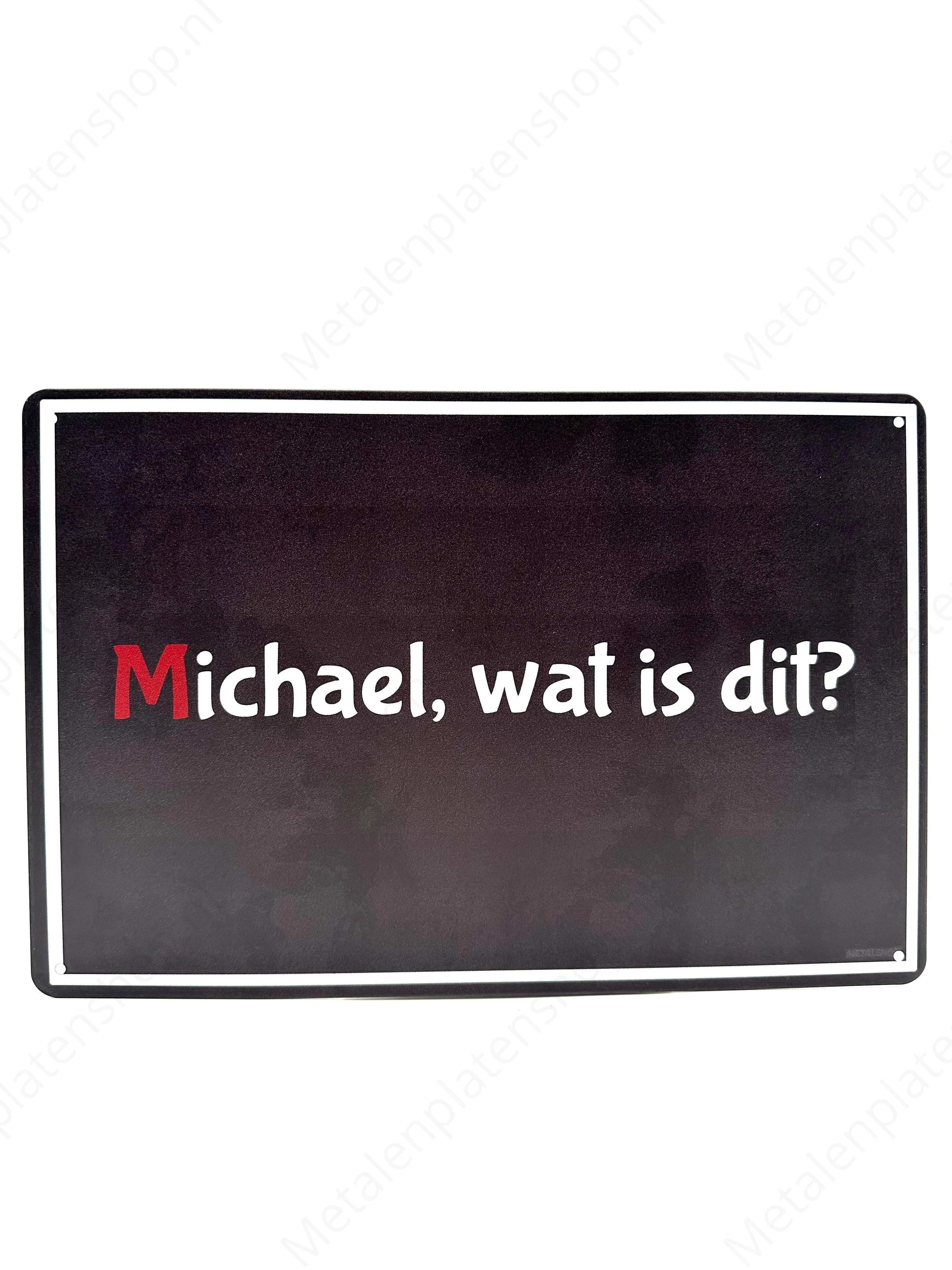 Michael, wat is dit?