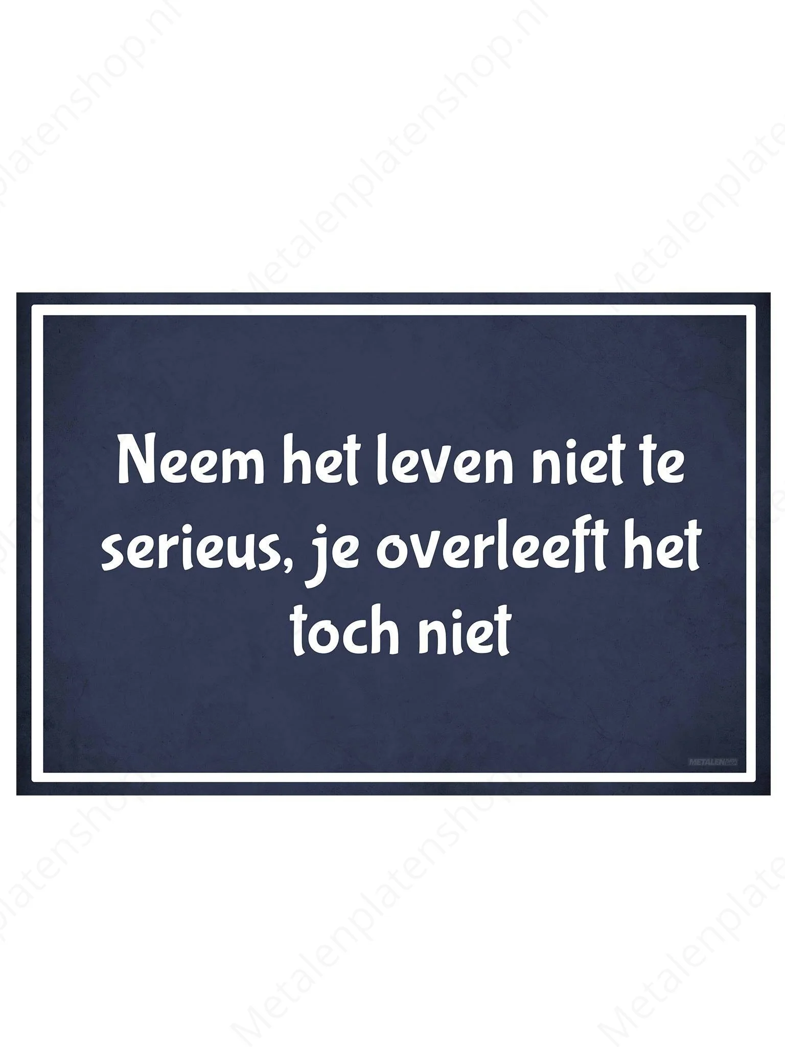 Neem het leven niet te serieus, je overleeft het toch niet