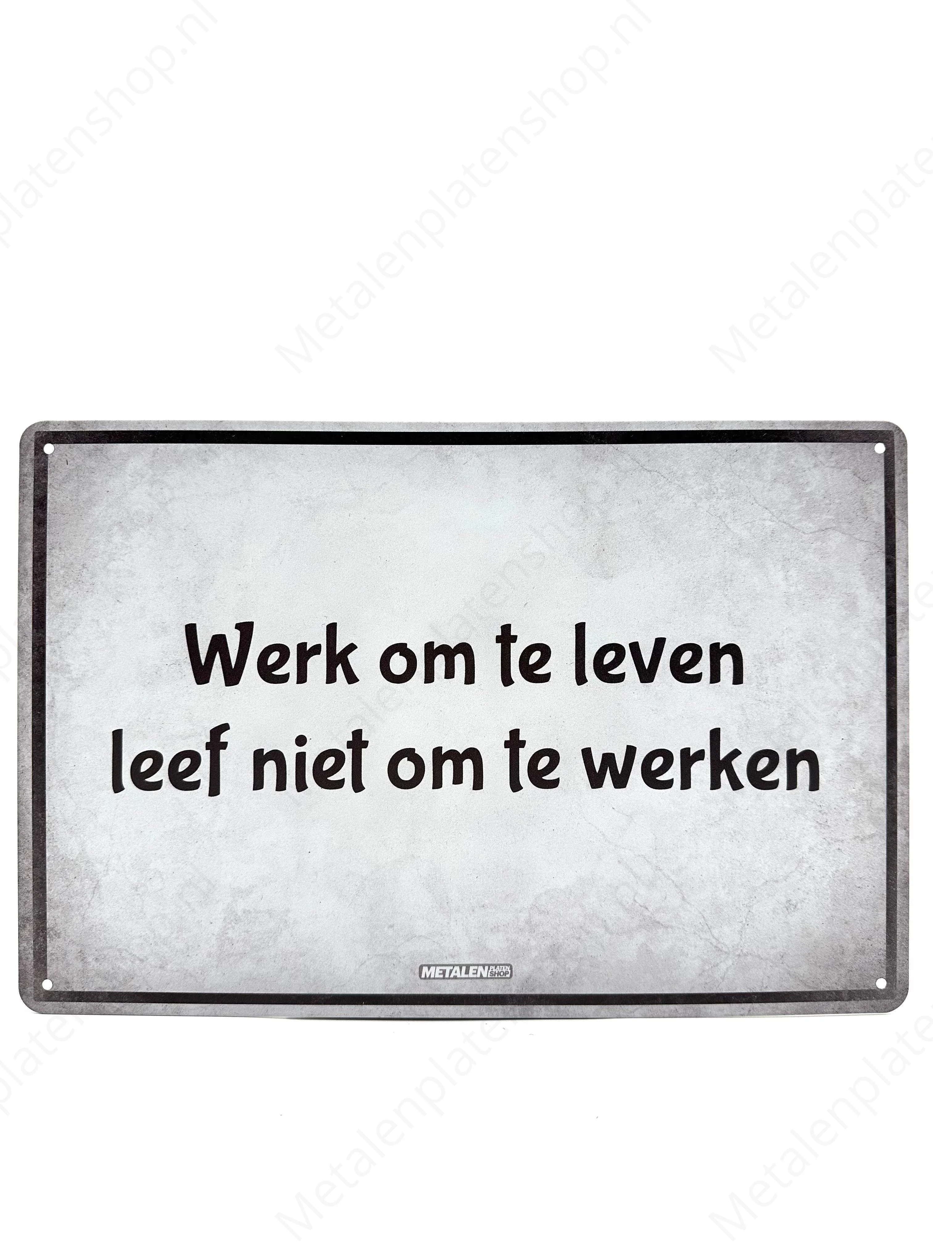 Werk om te leven, leef niet om te werken