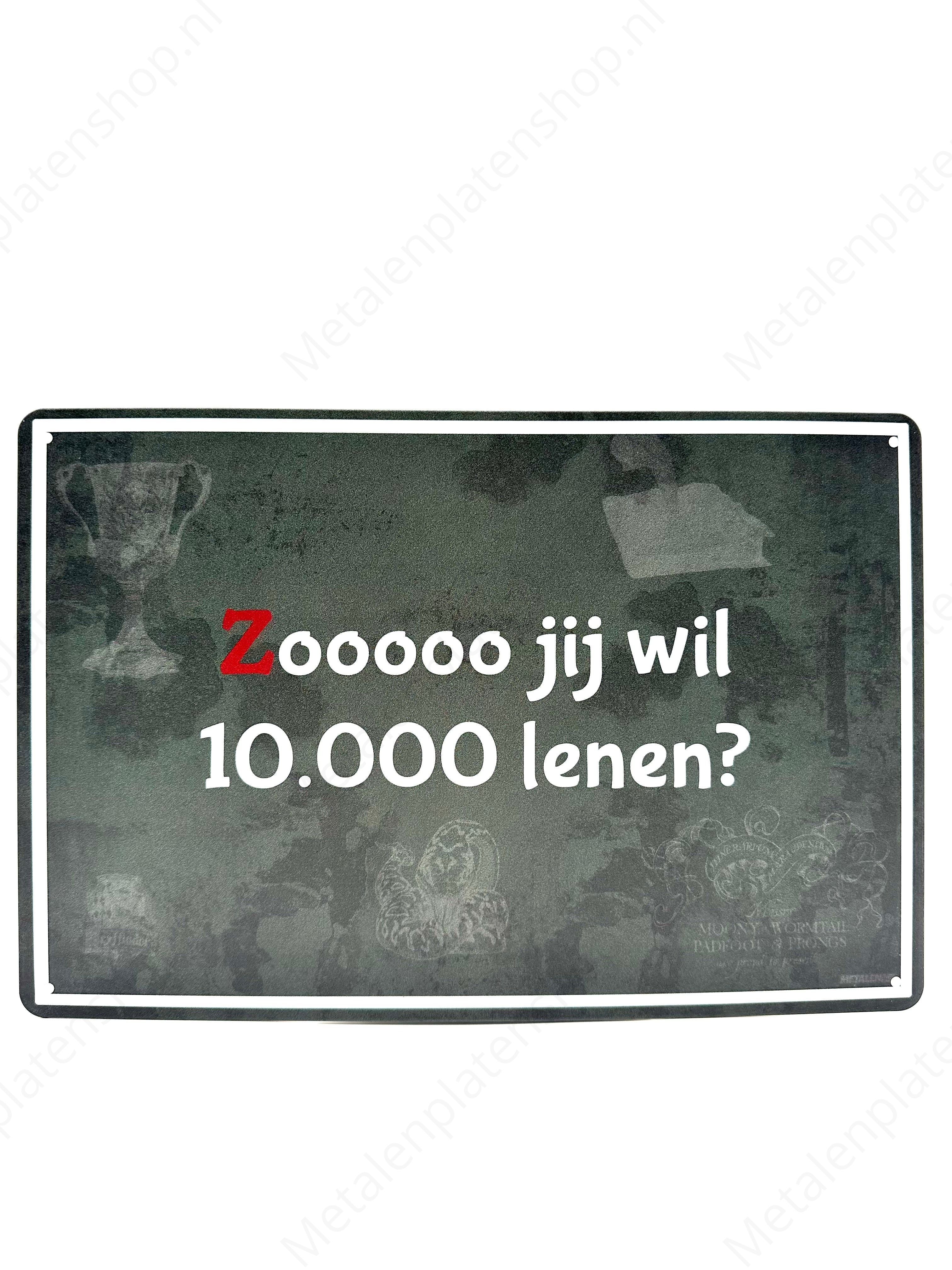 Zooooo, jij wil 10.000 lenen?