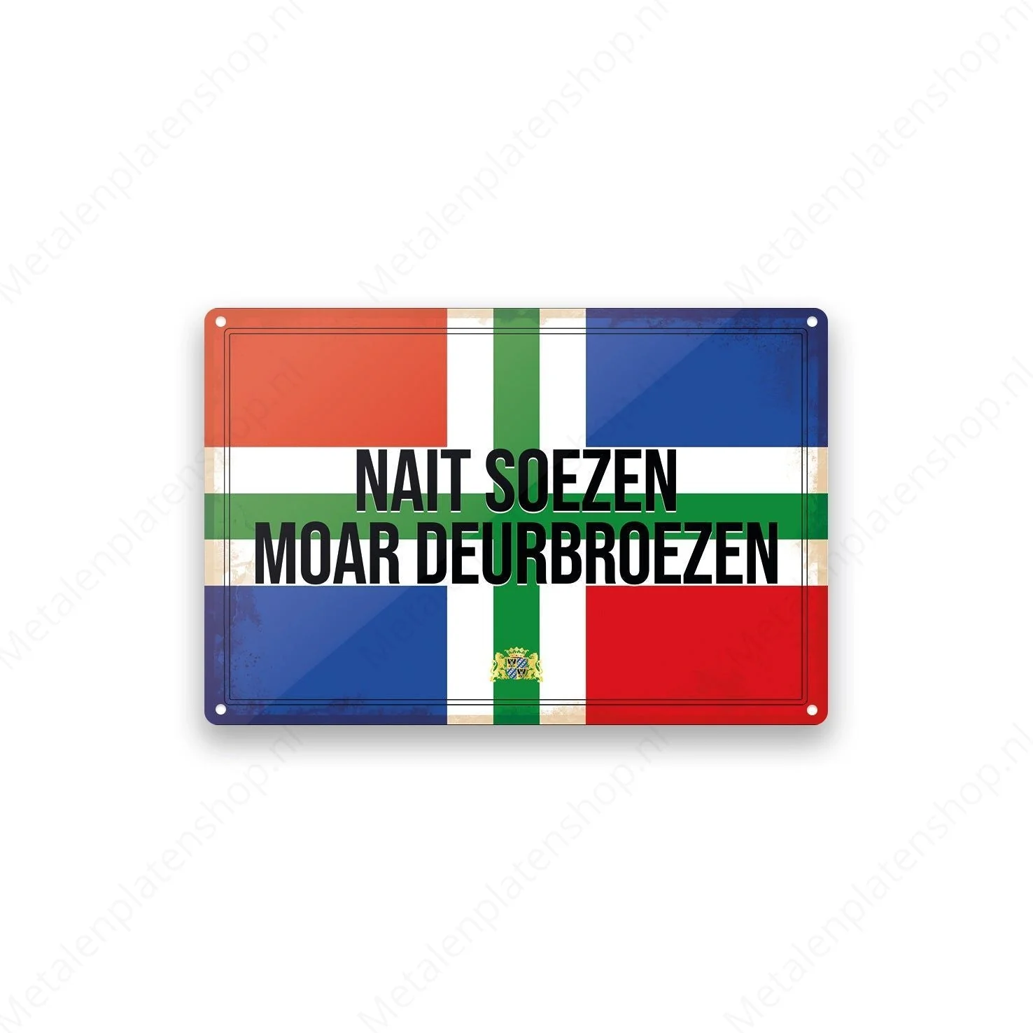 Nait soezen moar deurbroezen - Groninger Borden - Metalen Wandbord