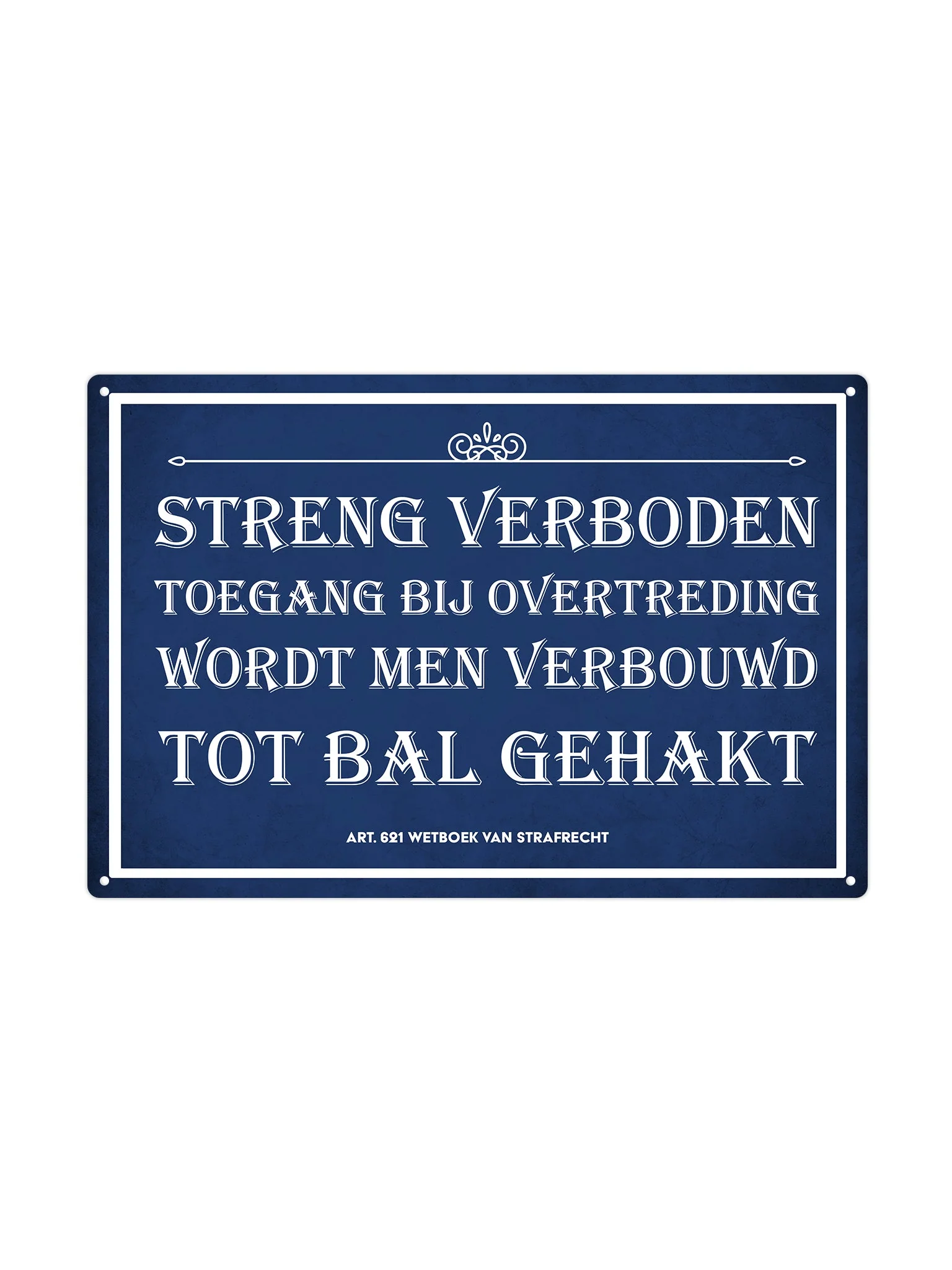 Streng Verboden Toegang, bij overtreding wordt men verbouwd tot bal gehakt