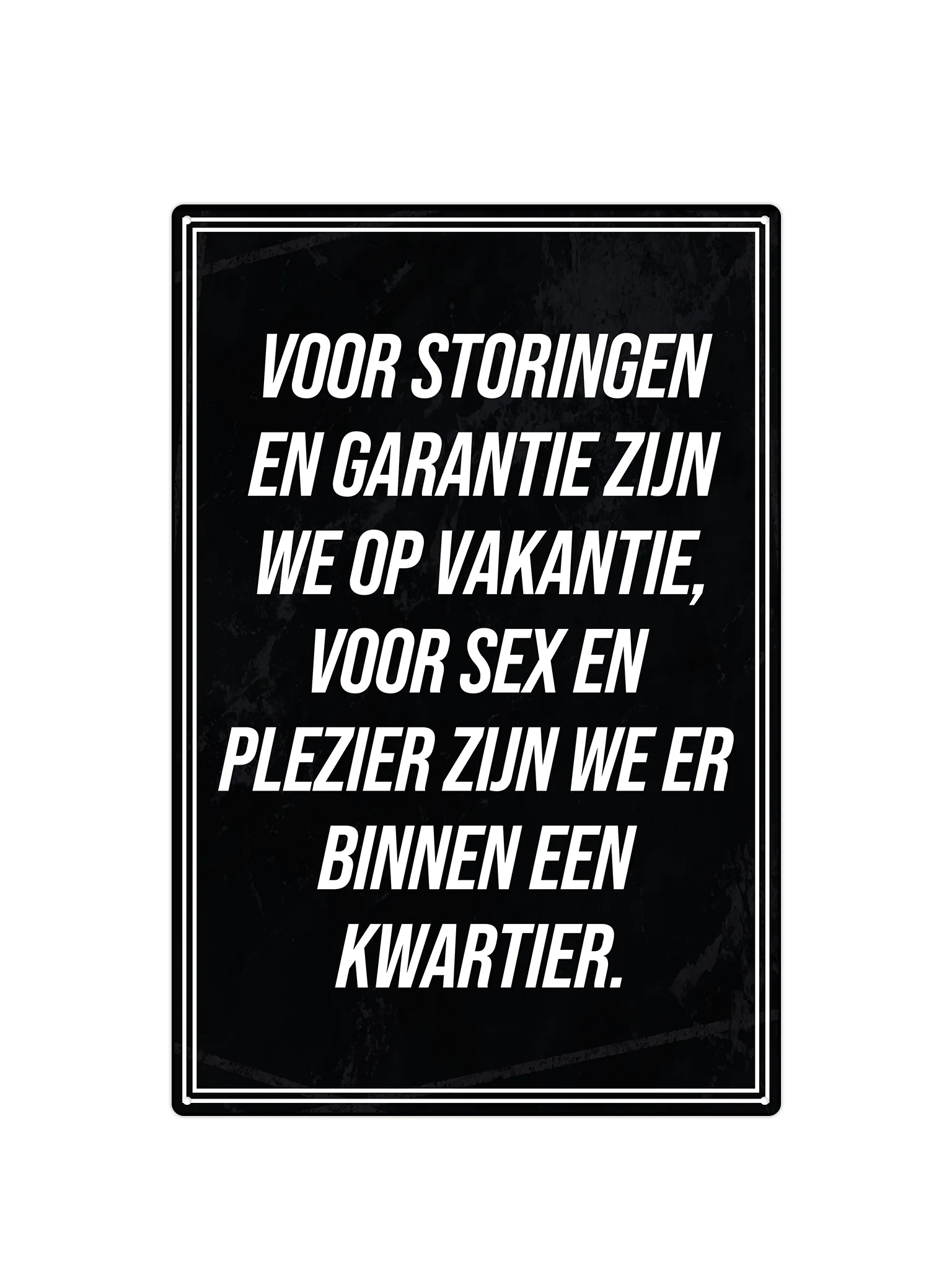 Voor storingen en garantie zijn we op vakantie, voor sex en  plezier zijn we er  binnen een  kwartier.