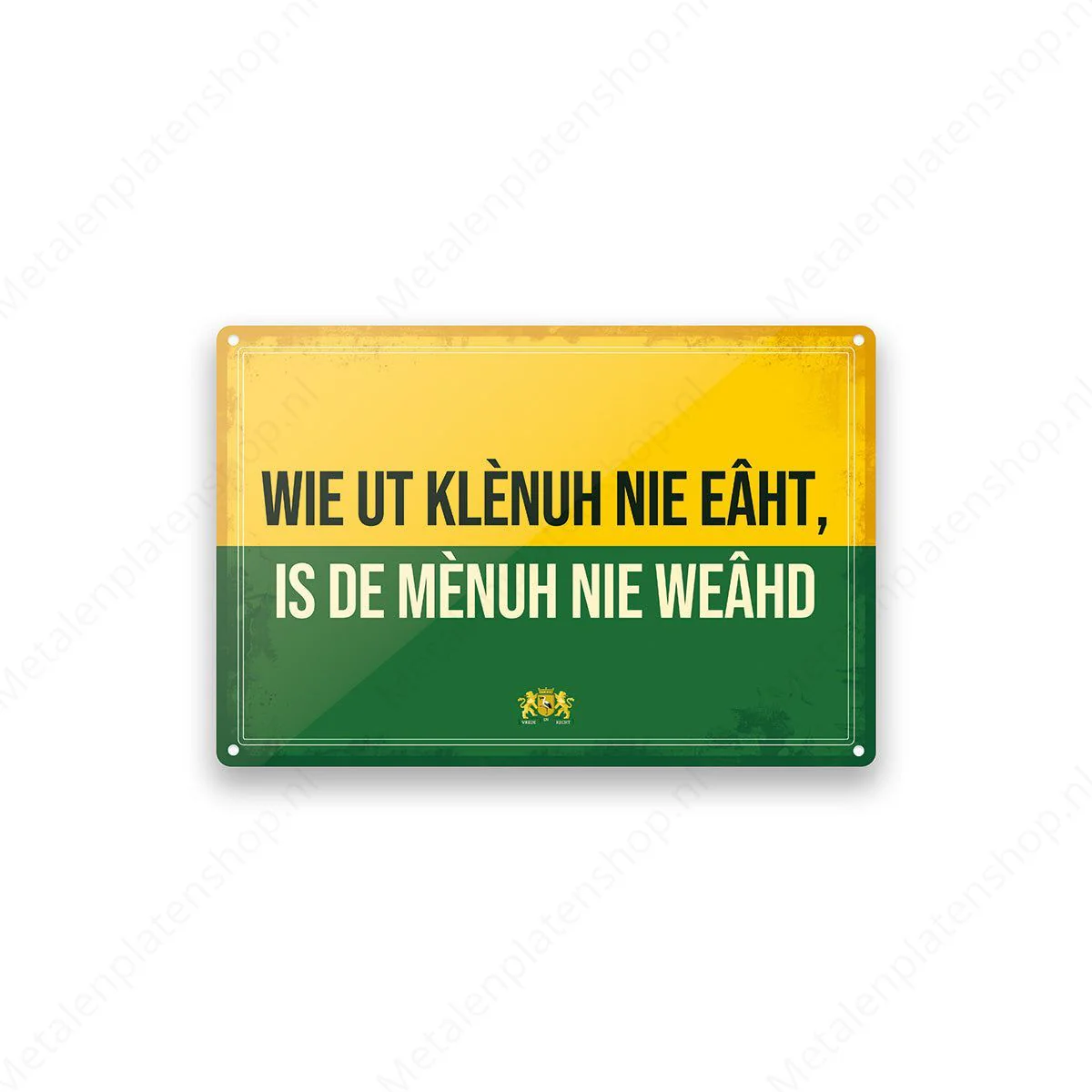 Wie ut klenuh nie eaht, is de menuh nie weahd  - Haags Bord - Den Haag